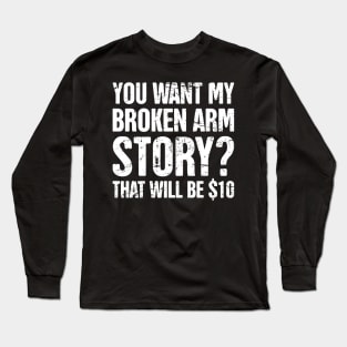 Story - Funny Broken Arm Get Well Soon Gift Long Sleeve T-Shirt